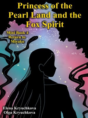 cover image of Princess of the Pearl Land and the Fox Spirit. Mini Book 4. Return to Miyako